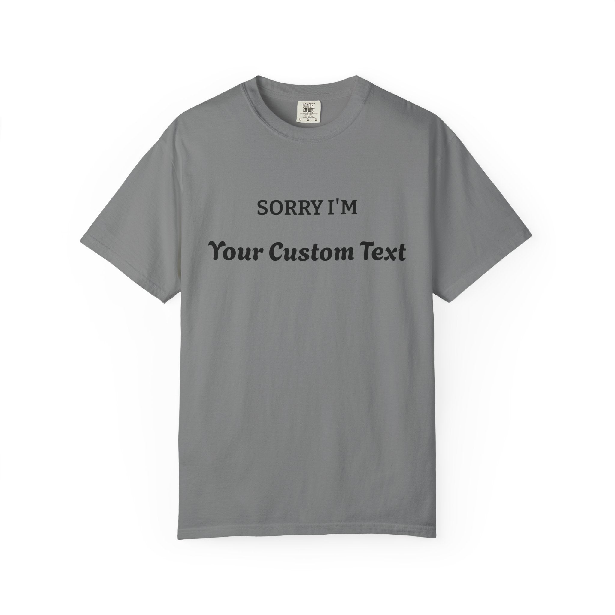 Custom "Sorry I'm ___" T‑Shirt — Personalized Funny Text Tee