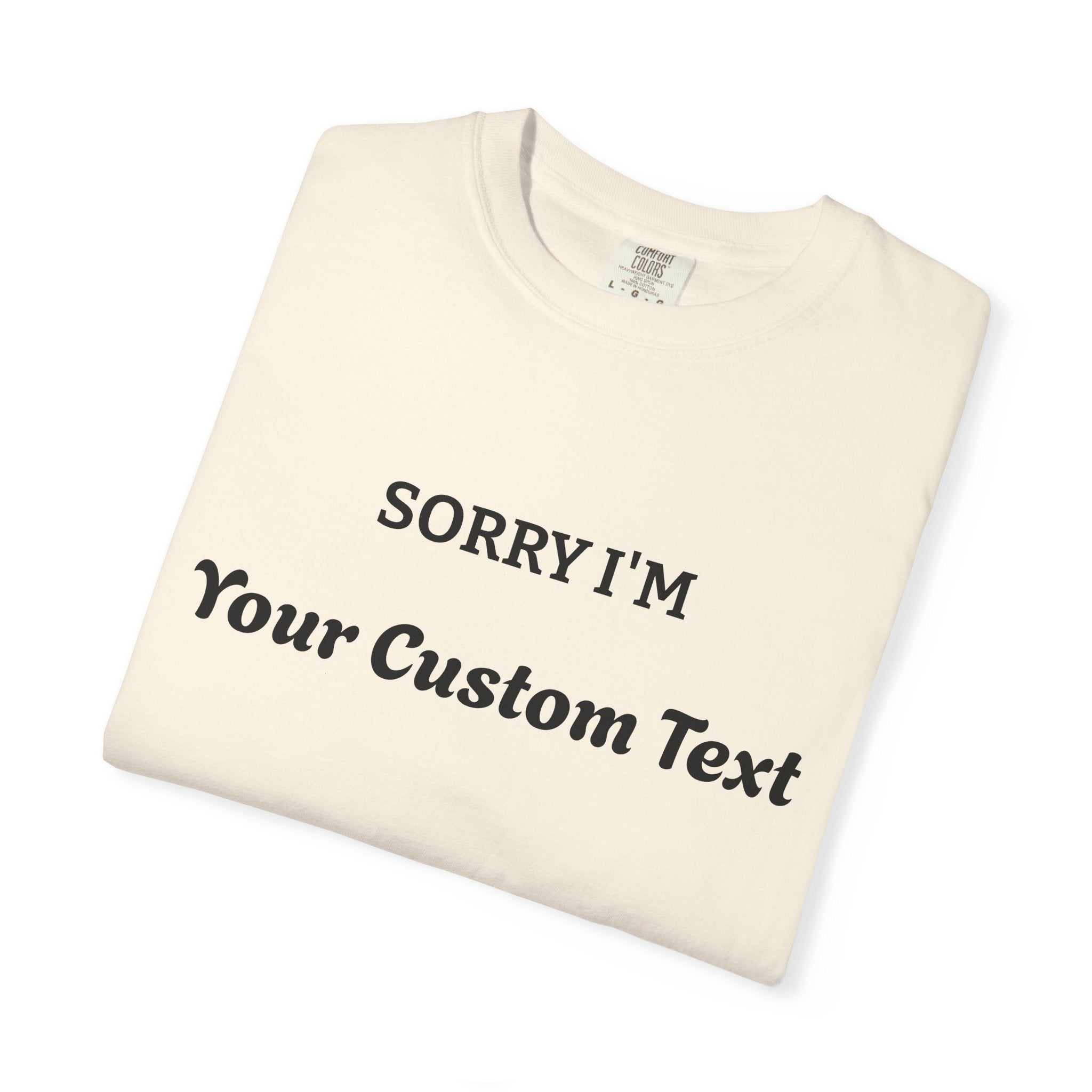 Custom "Sorry I'm ___" T‑Shirt — Personalized Funny Text Tee