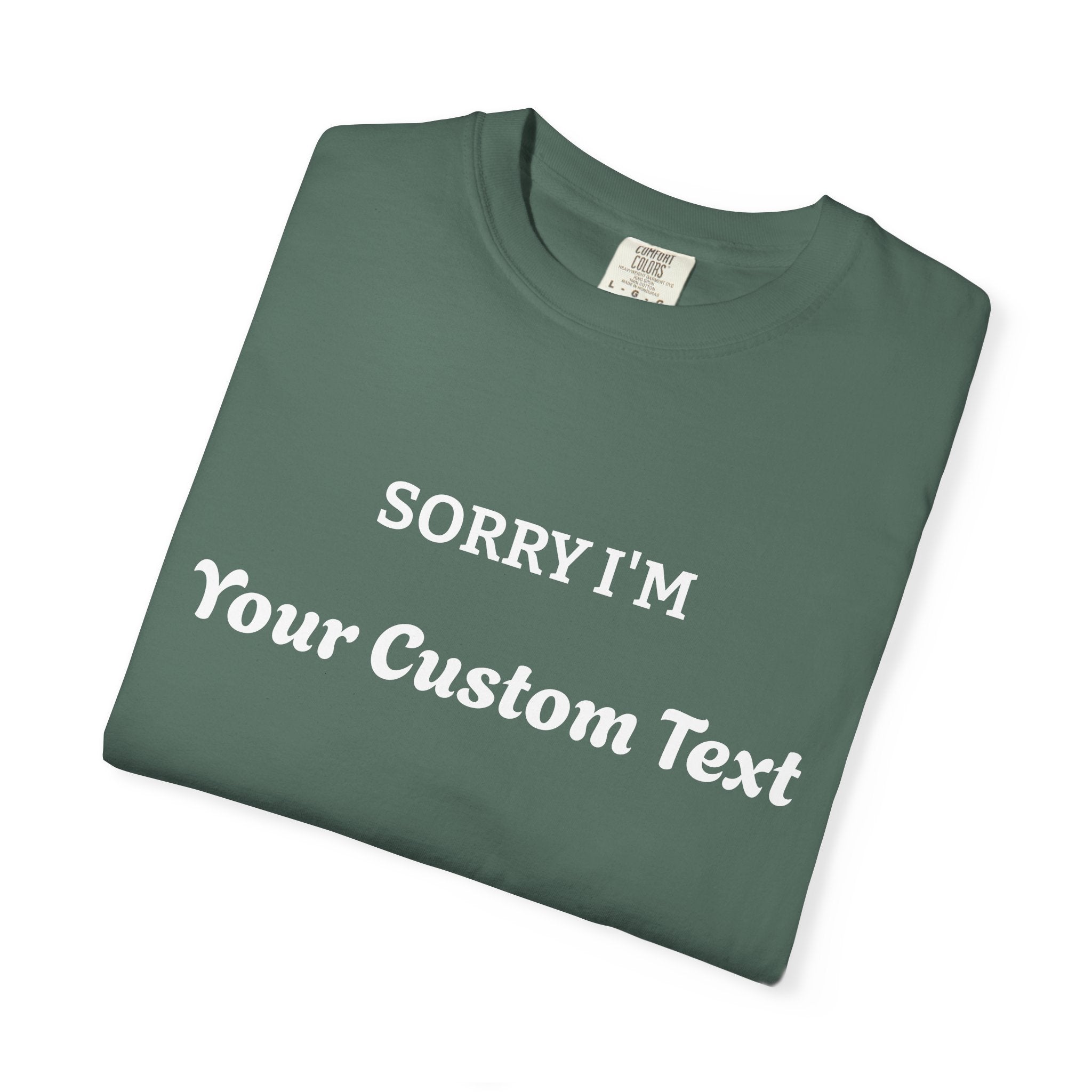 Custom "Sorry I'm ___" T‑Shirt — Personalized Funny Text Tee