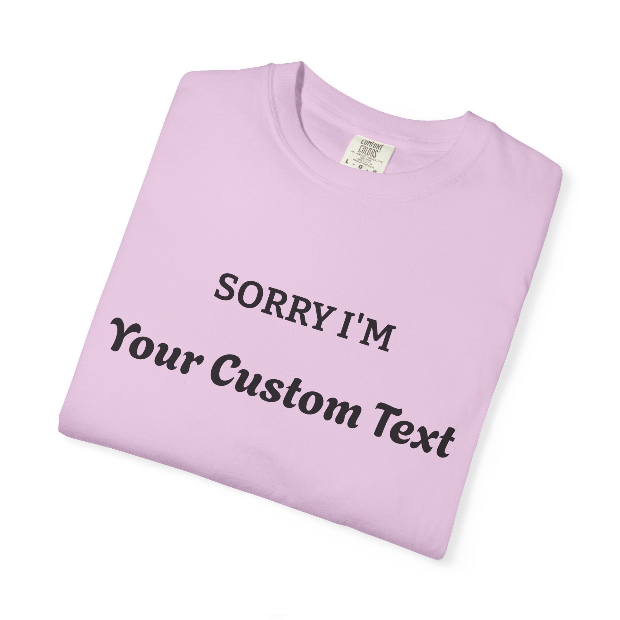 Custom "Sorry I'm ___" T‑Shirt — Personalized Funny Text Tee