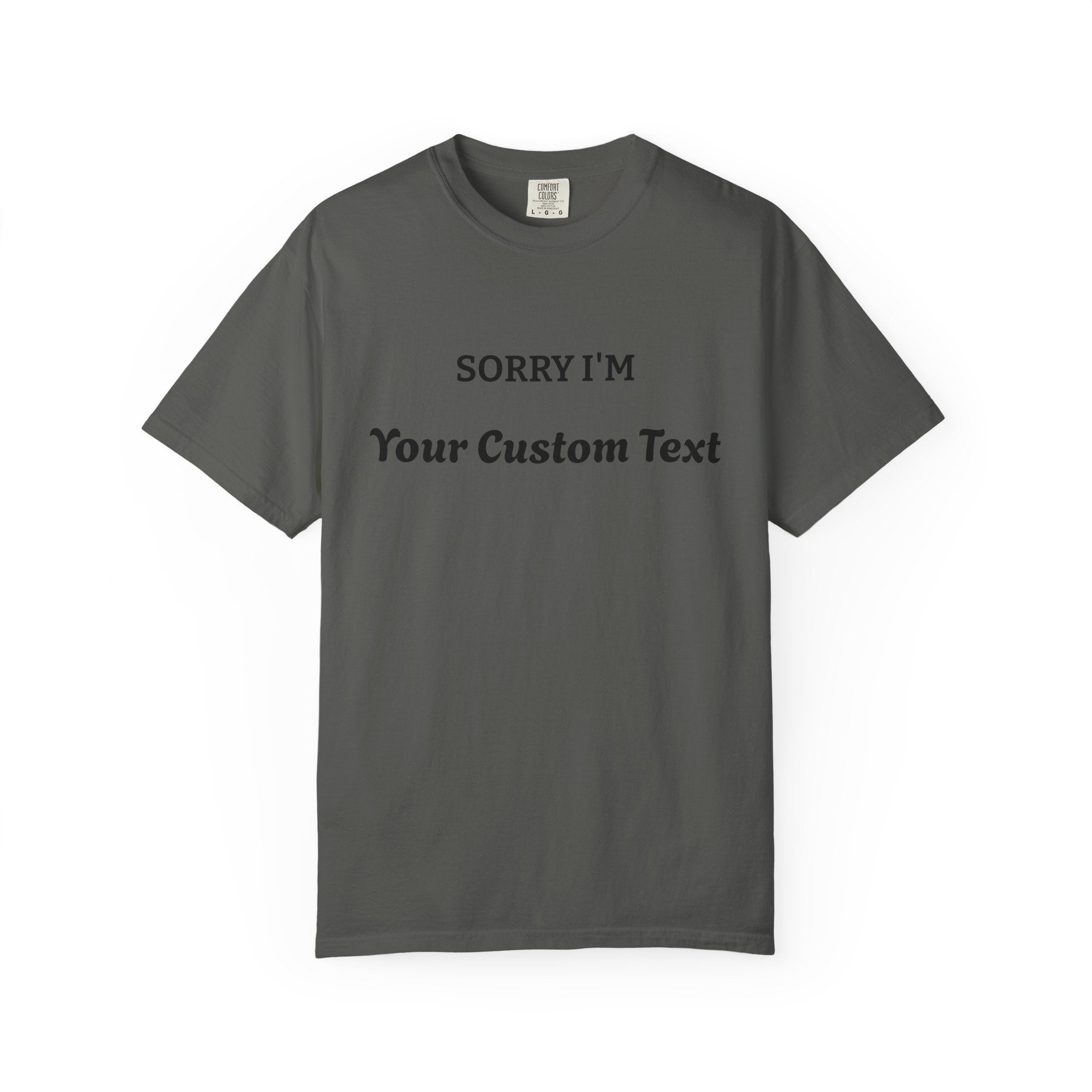 Custom "Sorry I'm ___" T‑Shirt — Personalized Funny Text Tee