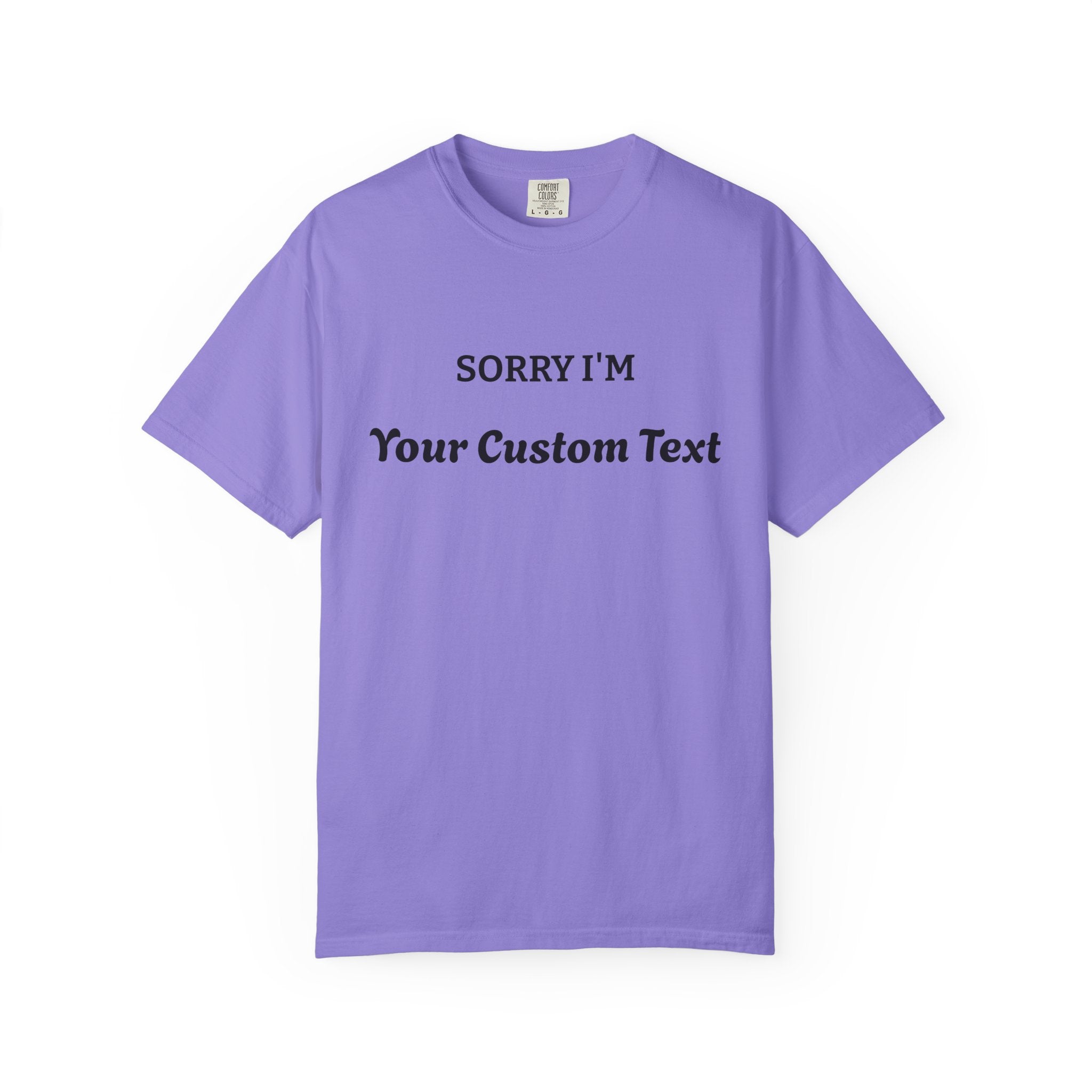 Custom "Sorry I'm ___" T‑Shirt — Personalized Funny Text Tee