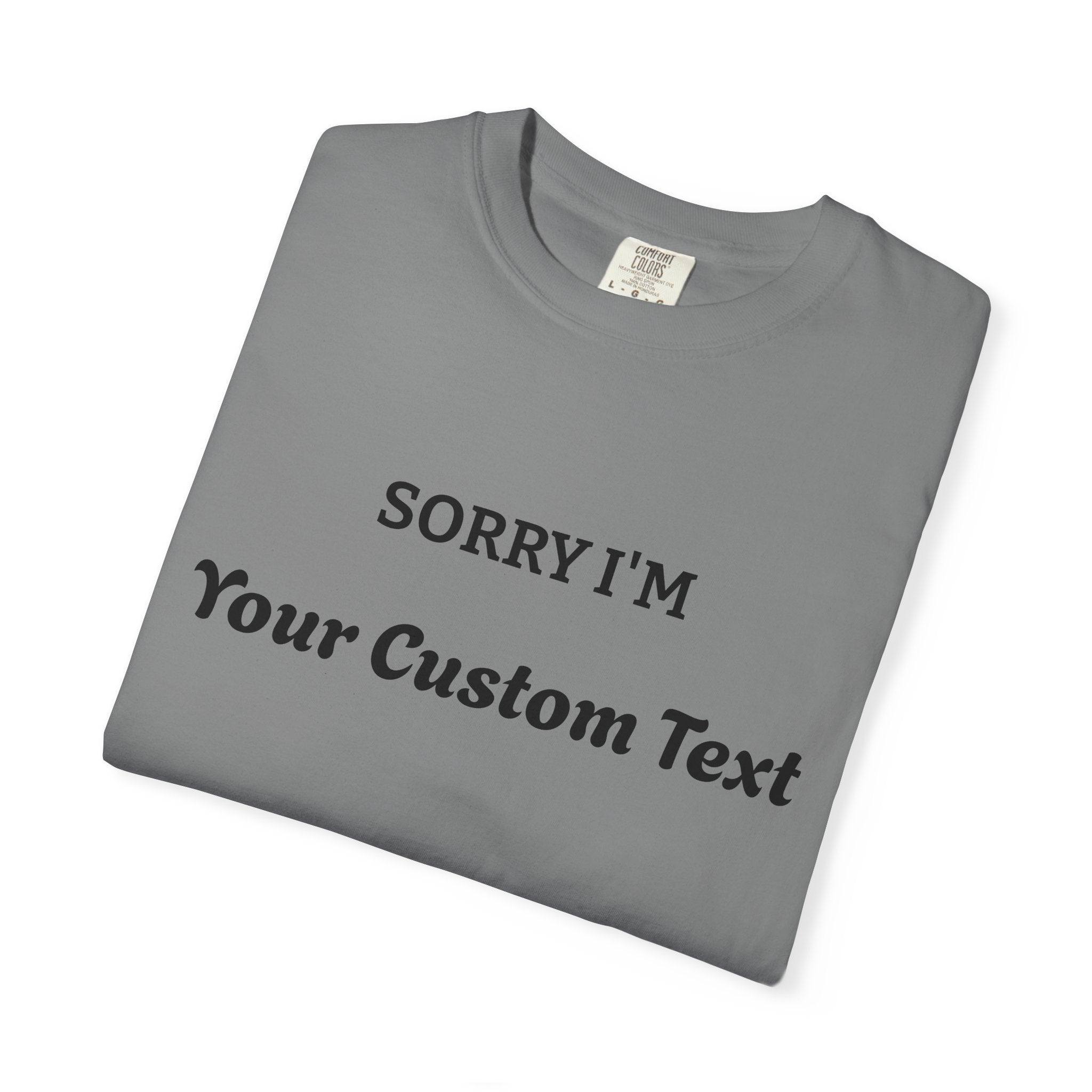 Custom "Sorry I'm ___" T‑Shirt — Personalized Funny Text Tee