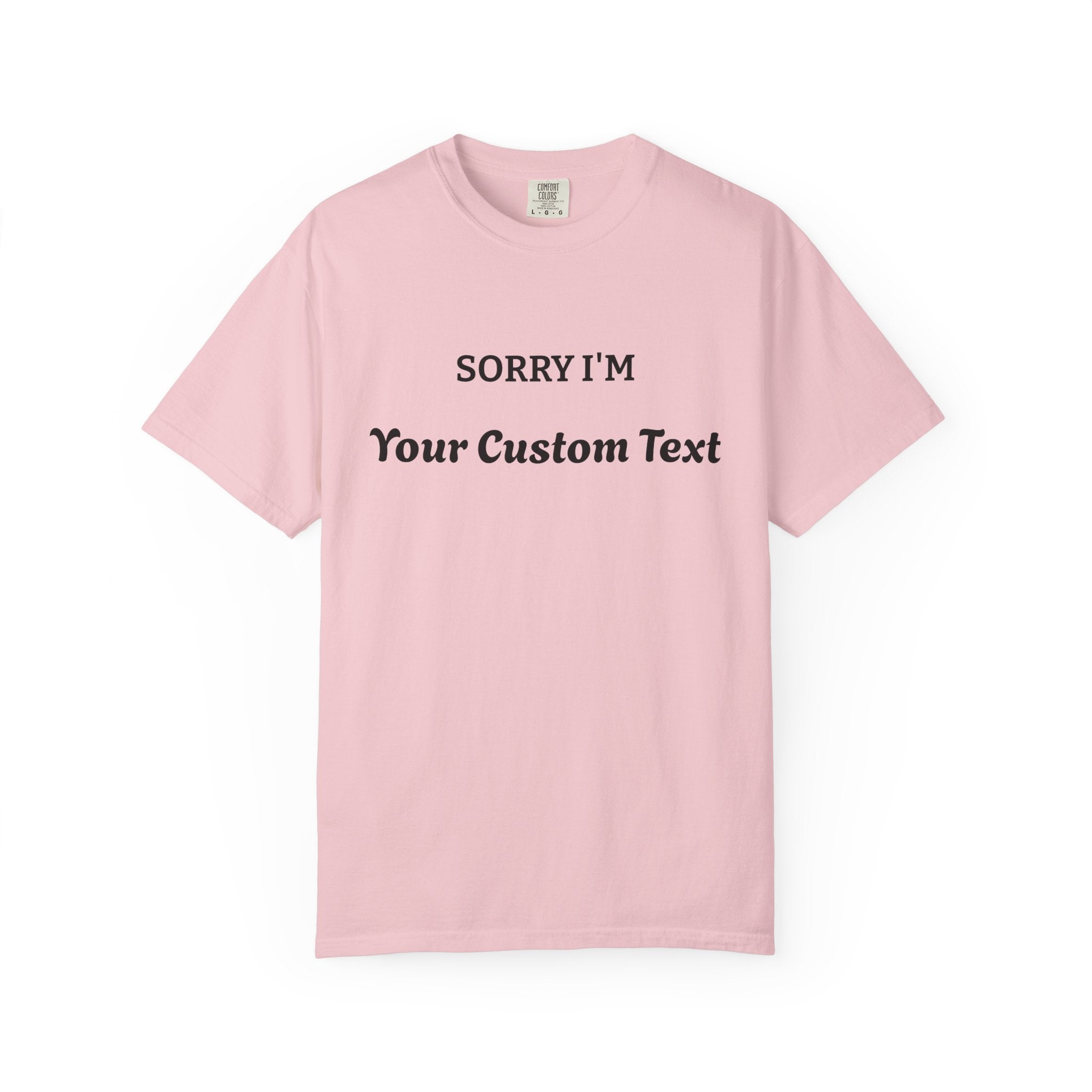 Custom "Sorry I'm ___" T‑Shirt — Personalized Funny Text Tee