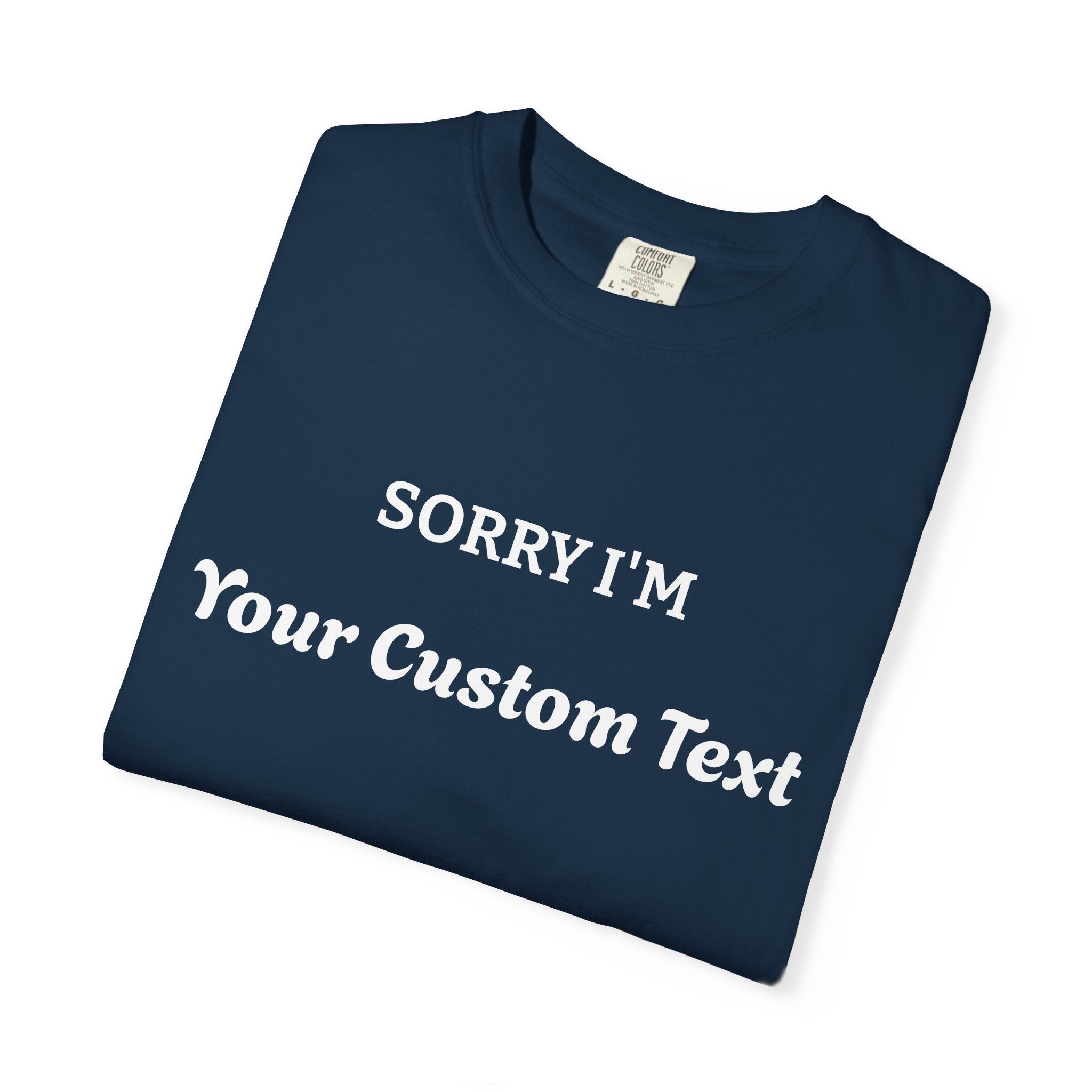 Custom "Sorry I'm ___" T‑Shirt — Personalized Funny Text Tee