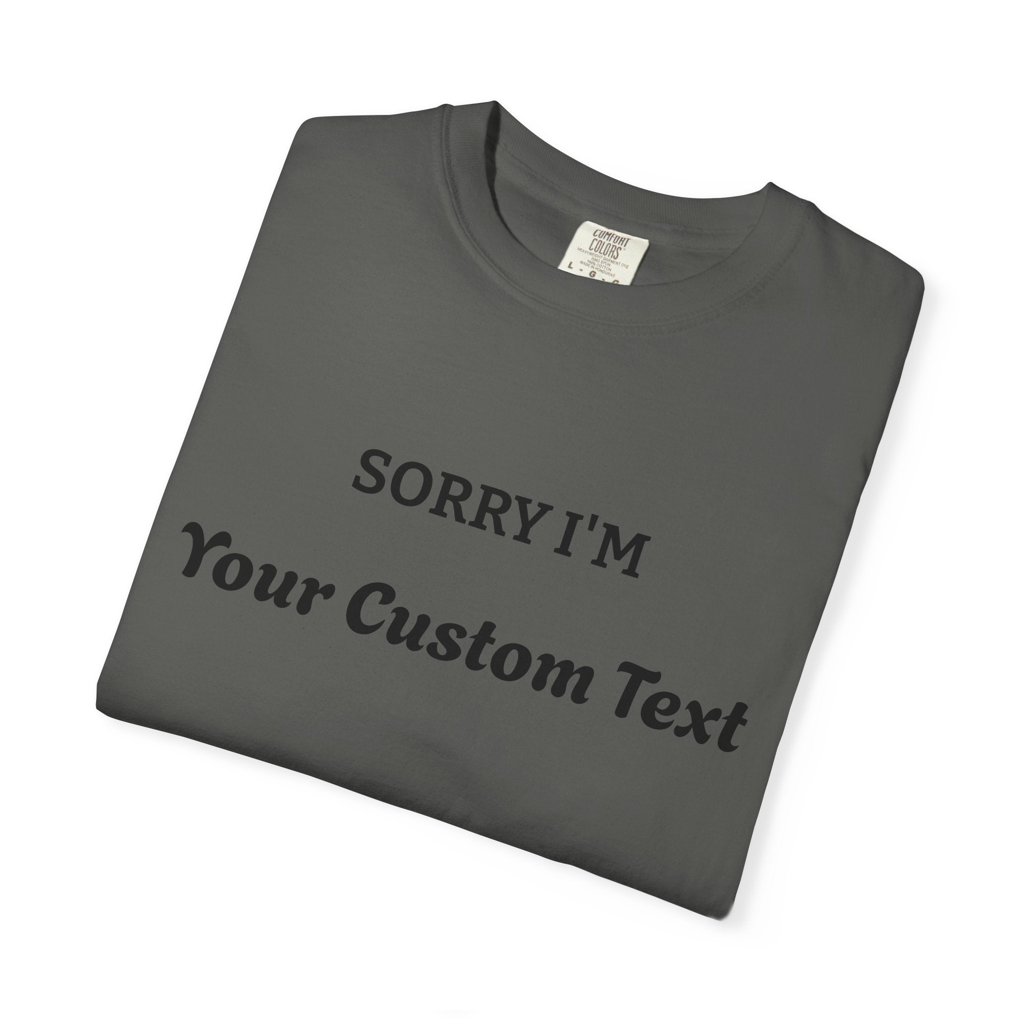 Custom "Sorry I'm ___" T‑Shirt — Personalized Funny Text Tee