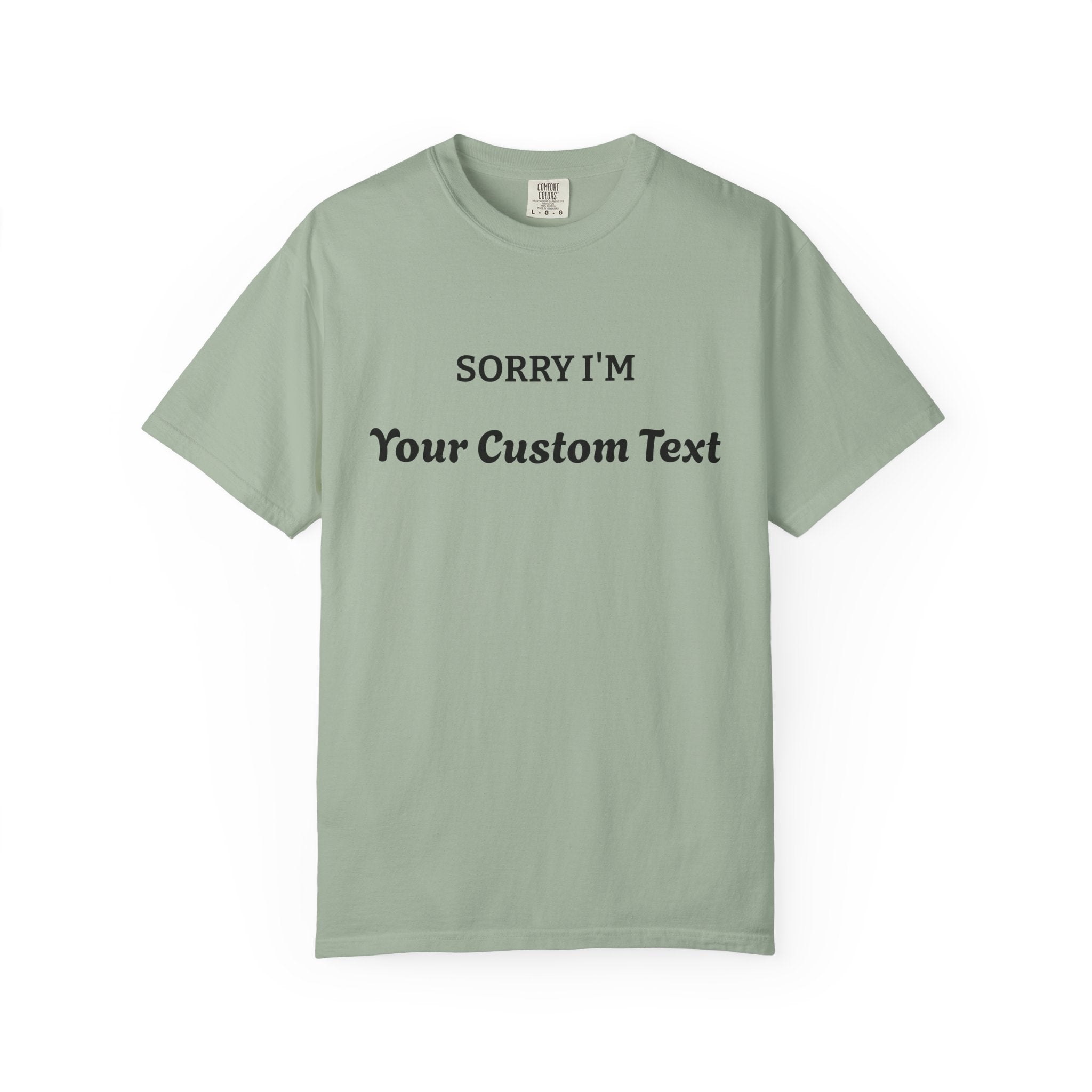 Custom "Sorry I'm ___" T‑Shirt — Personalized Funny Text Tee