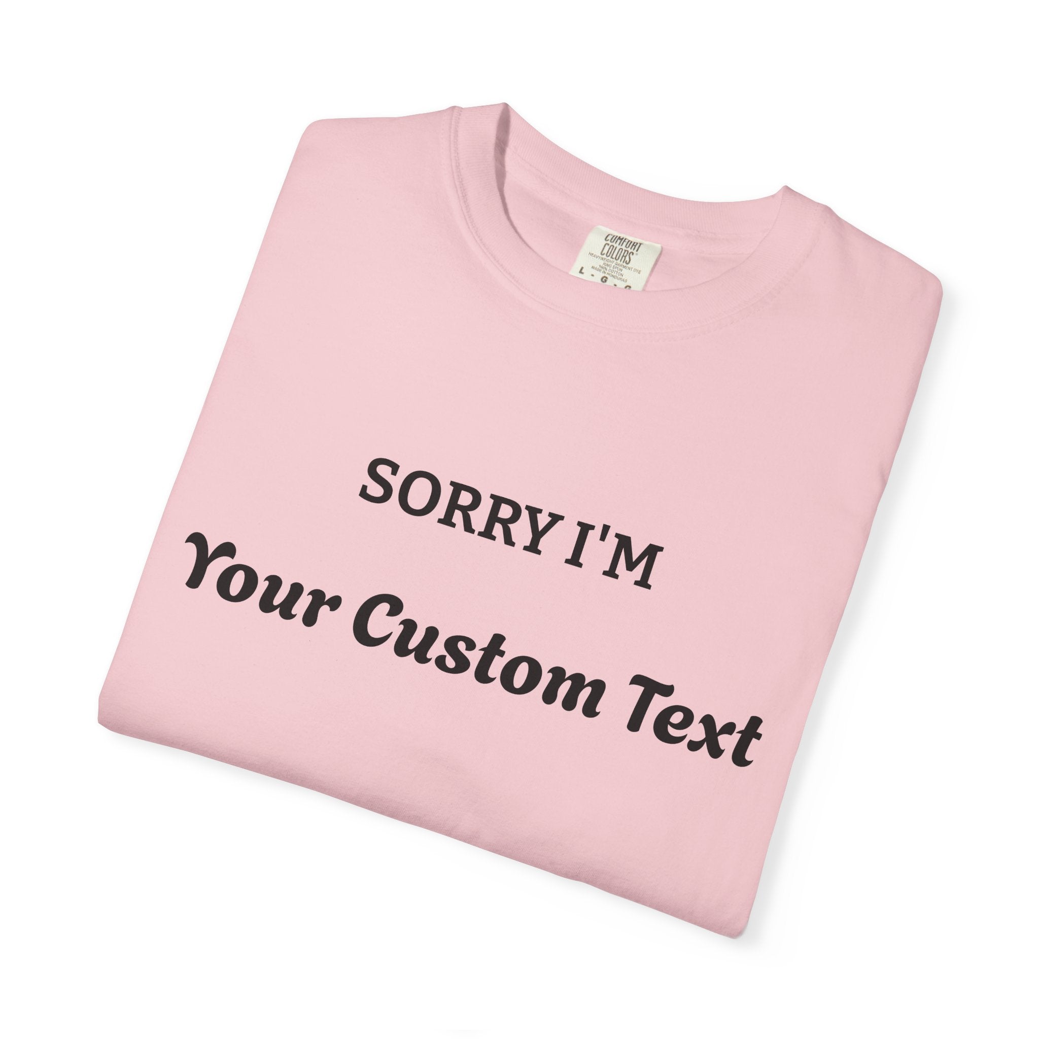 Custom "Sorry I'm ___" T‑Shirt — Personalized Funny Text Tee