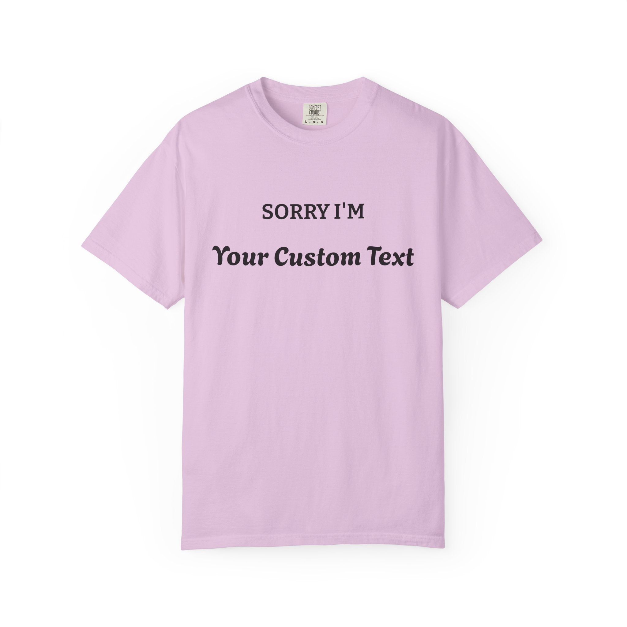 Custom "Sorry I'm ___" T‑Shirt — Personalized Funny Text Tee
