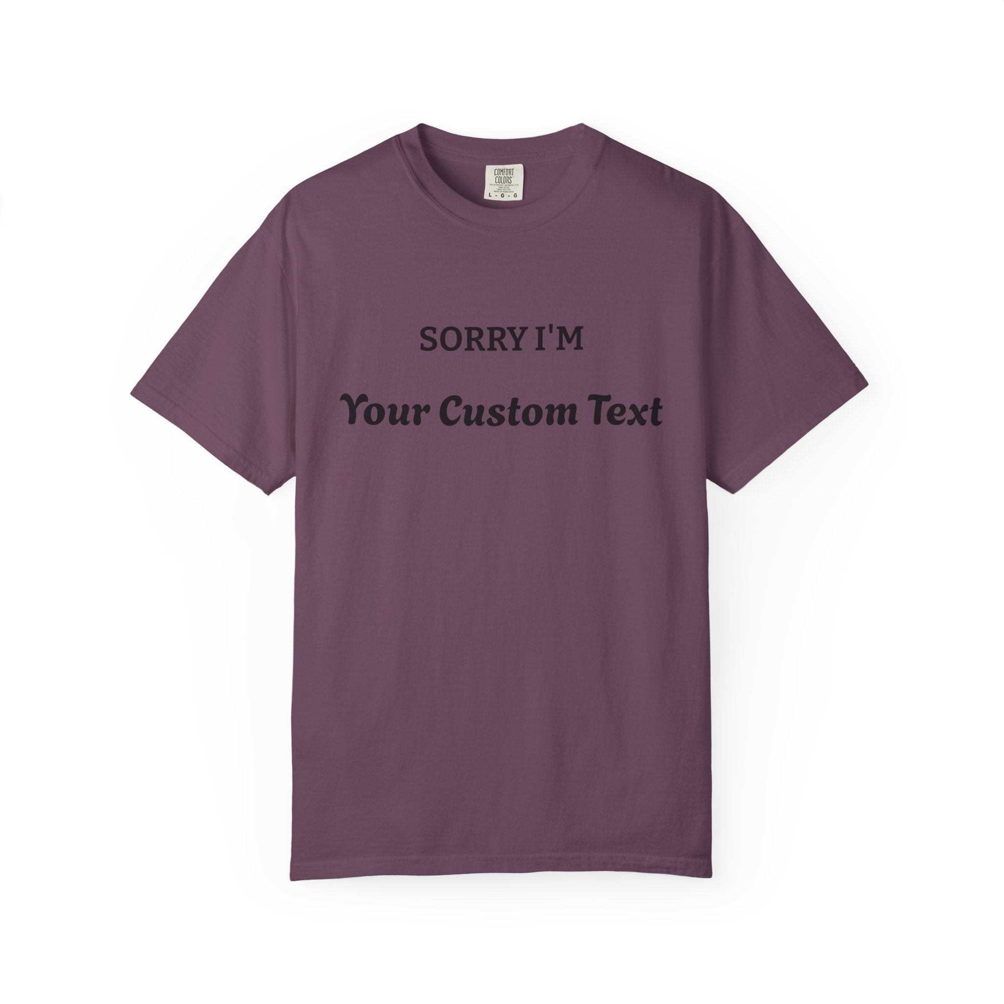 Custom "Sorry I'm ___" T‑Shirt — Personalized Funny Text Tee