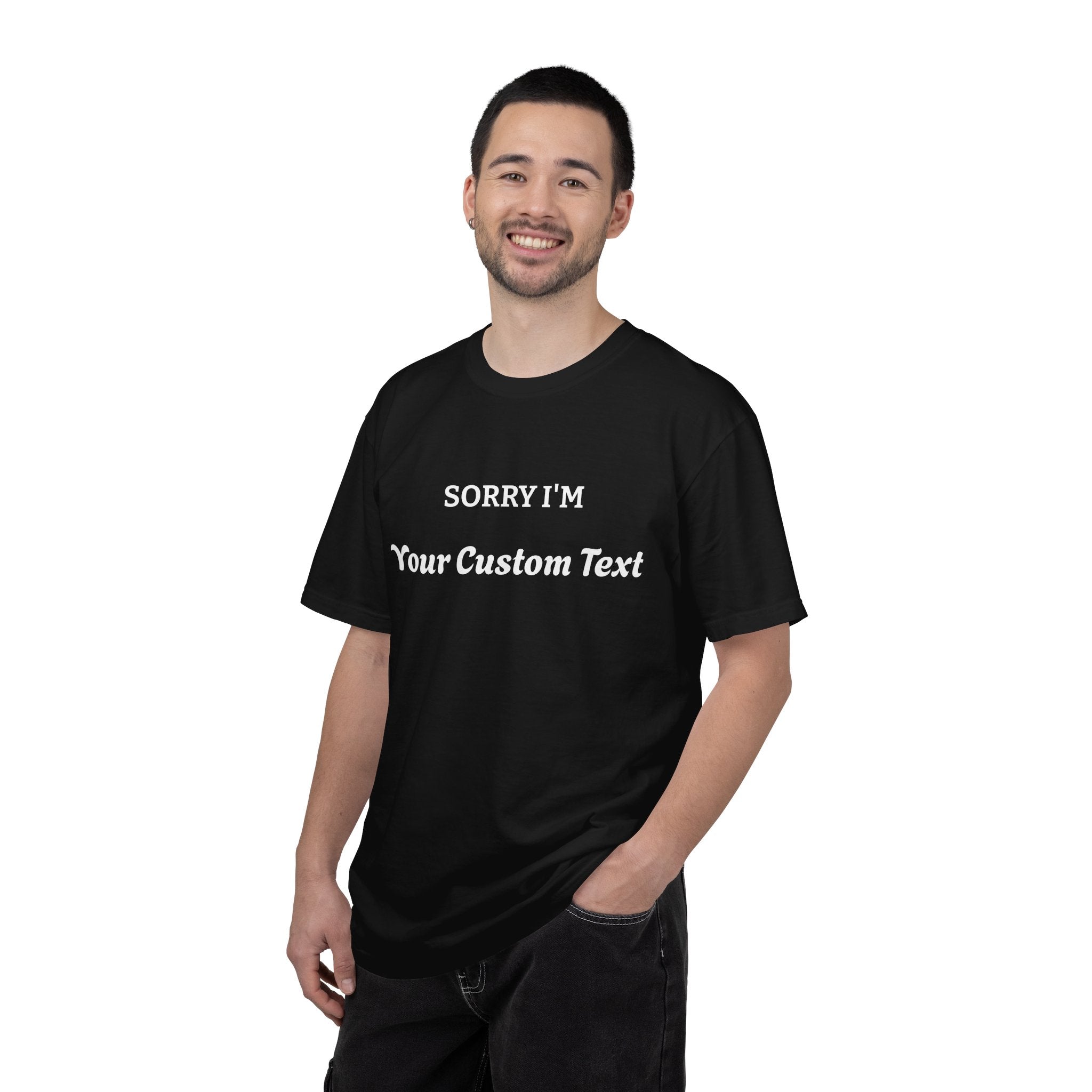 Custom "Sorry I'm ___" T‑Shirt — Personalized Funny Text Tee