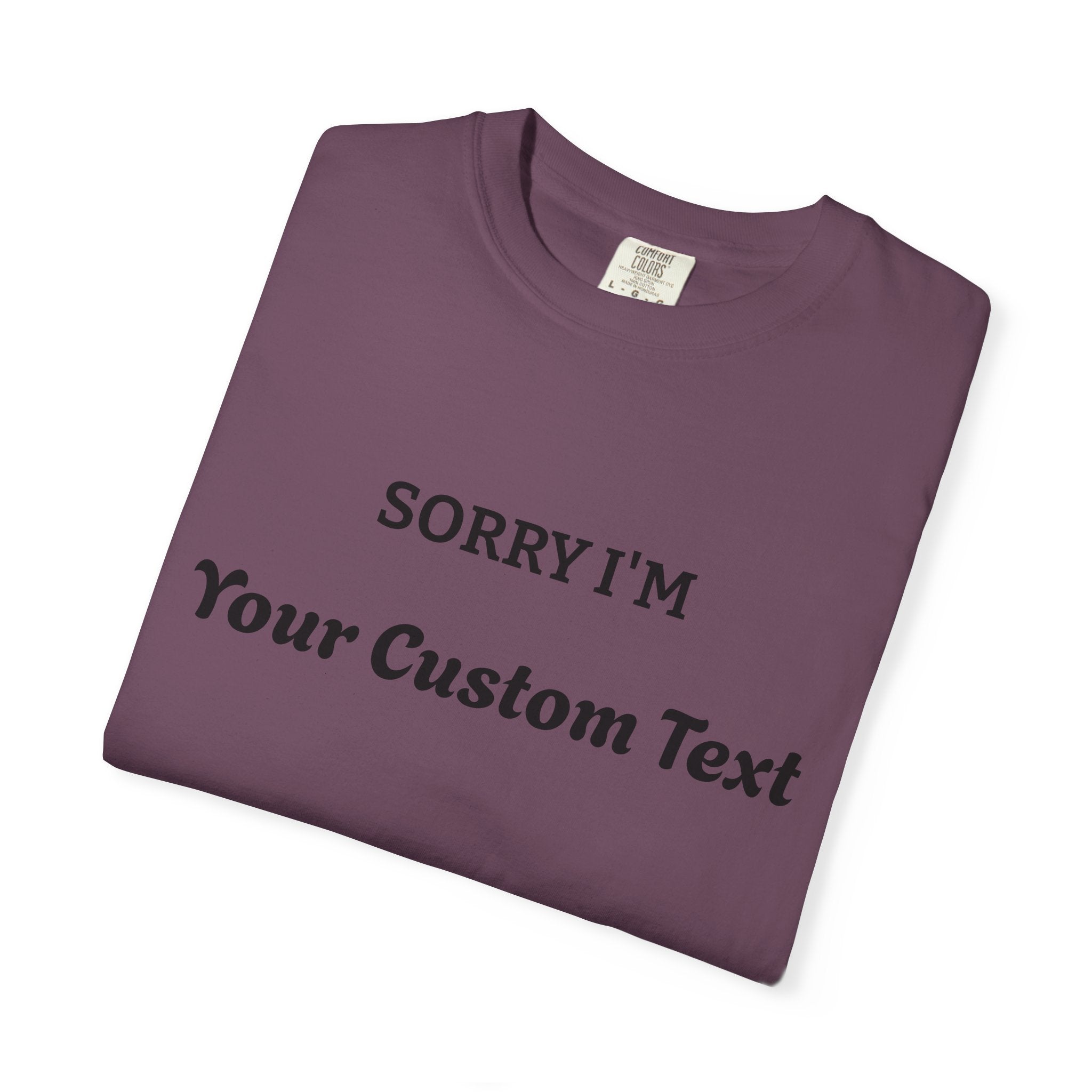 Custom "Sorry I'm ___" T‑Shirt — Personalized Funny Text Tee