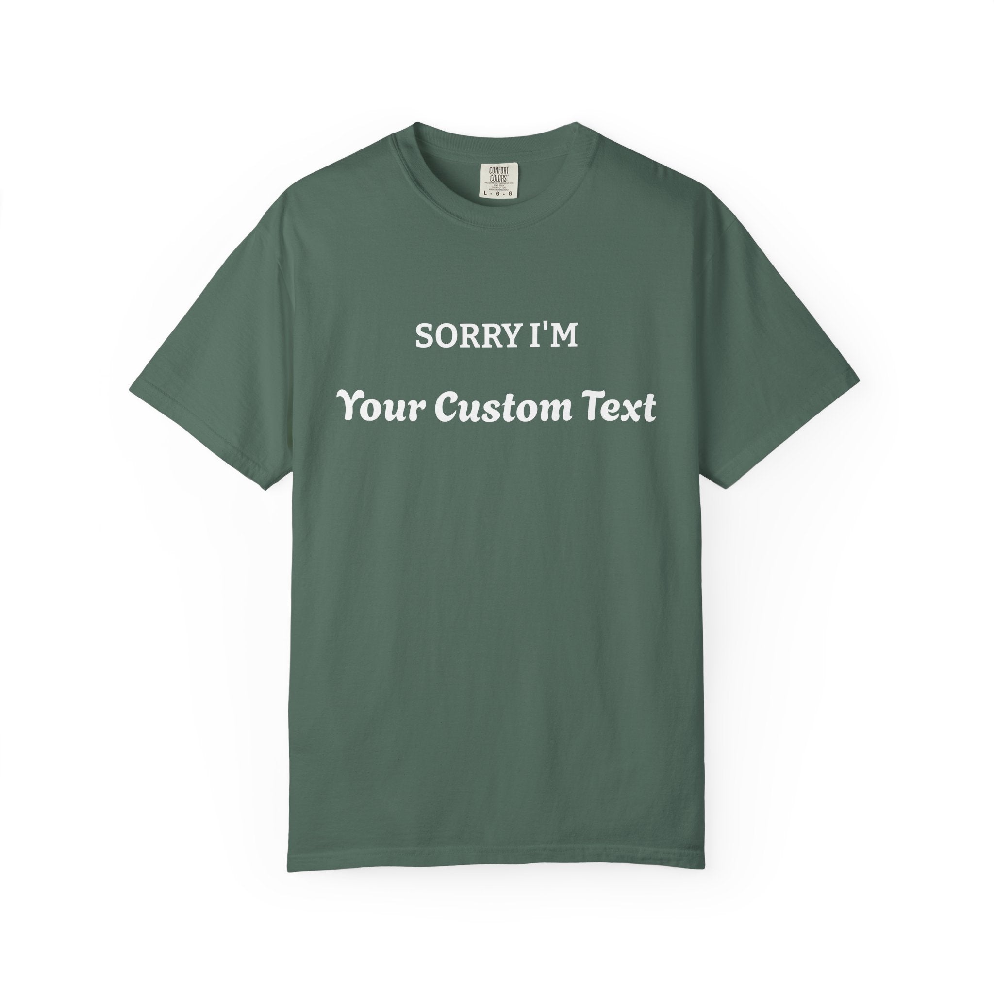 Custom "Sorry I'm ___" T‑Shirt — Personalized Funny Text Tee