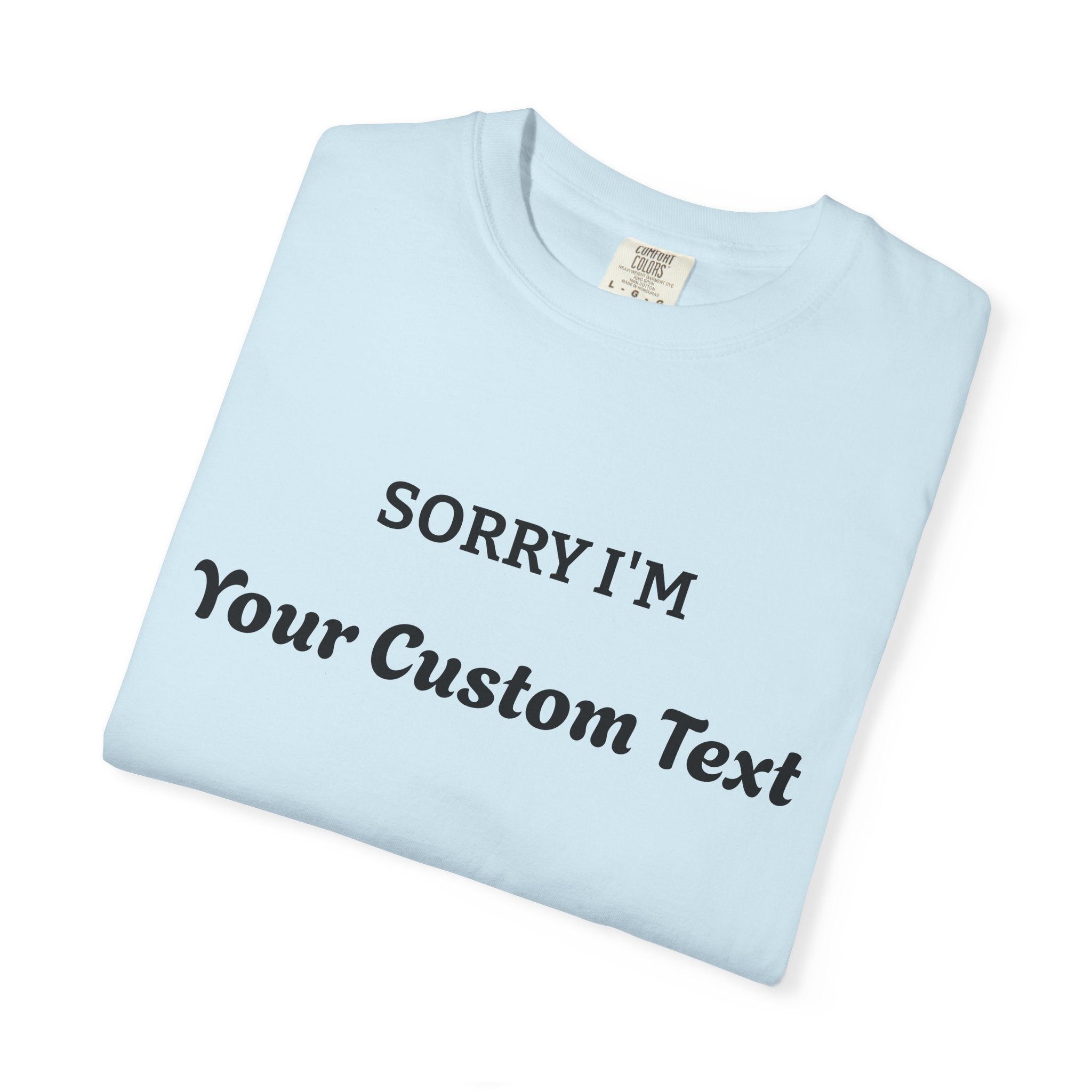 Custom "Sorry I'm ___" T‑Shirt — Personalized Funny Text Tee