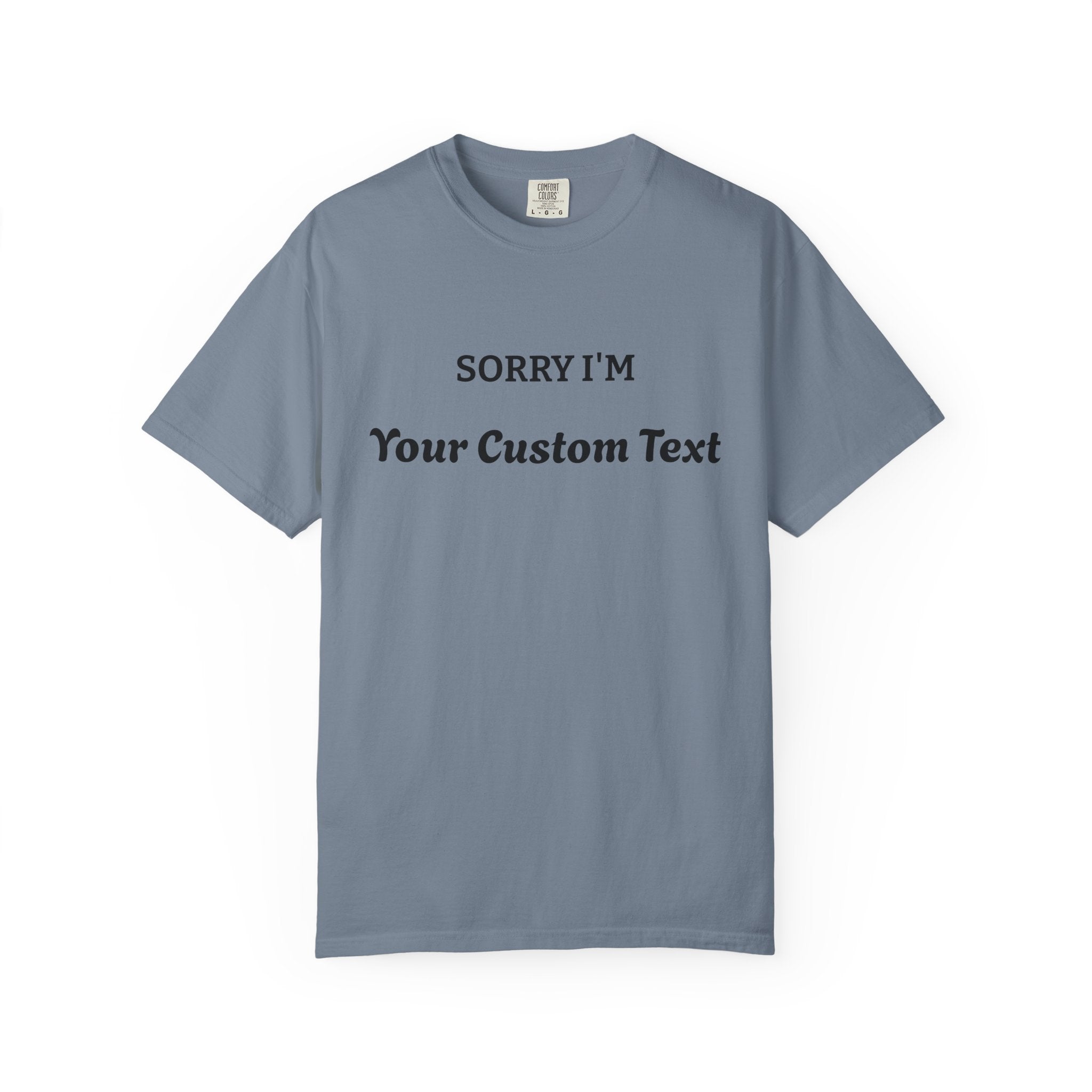 Custom "Sorry I'm ___" T‑Shirt — Personalized Funny Text Tee