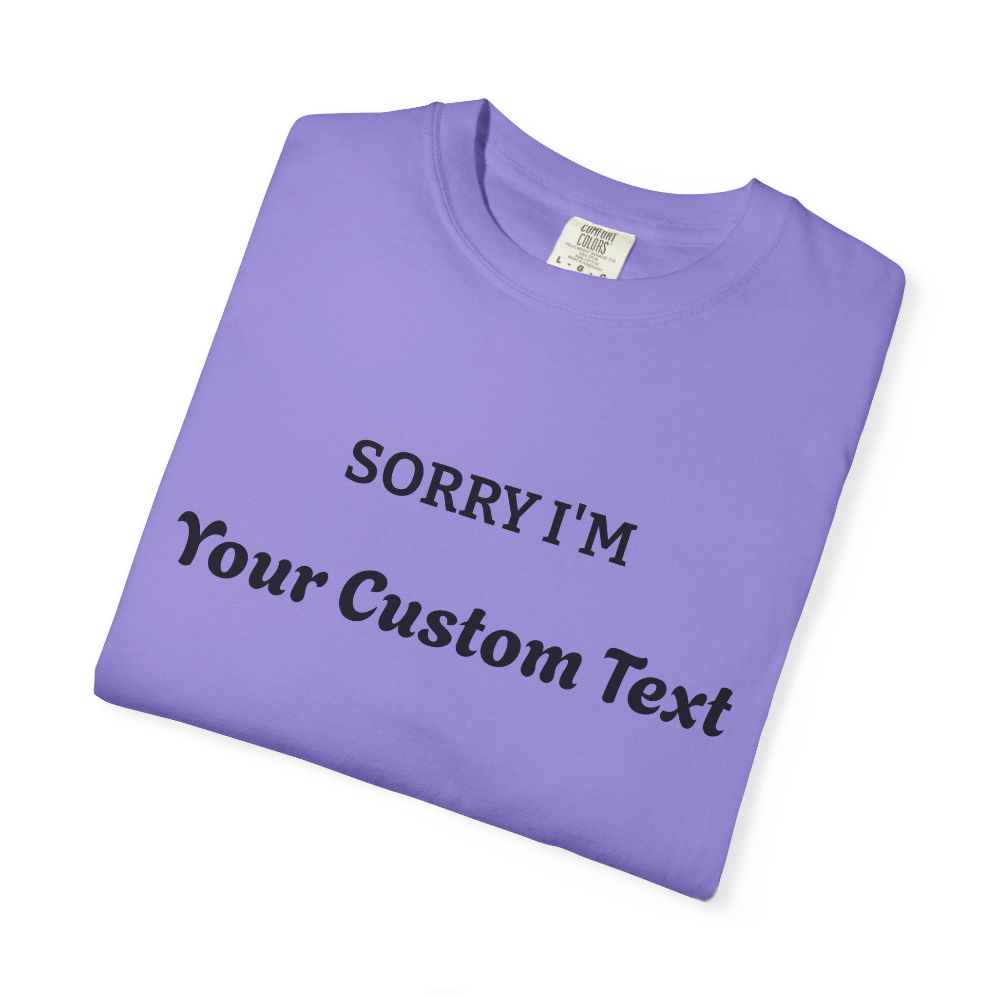 Custom "Sorry I'm ___" T‑Shirt — Personalized Funny Text Tee