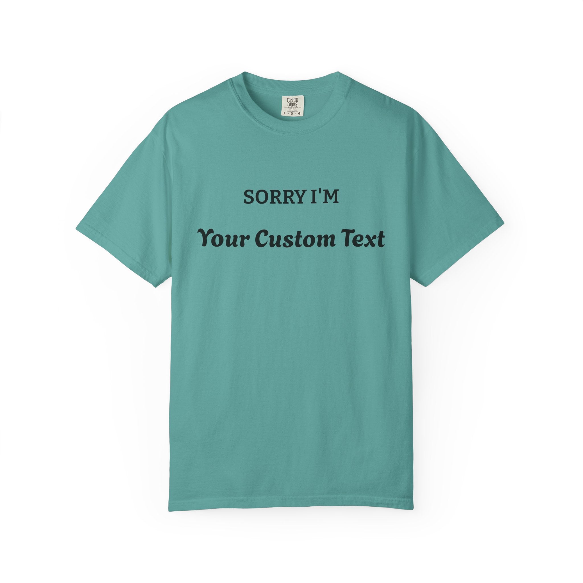 Custom "Sorry I'm ___" T‑Shirt — Personalized Funny Text Tee