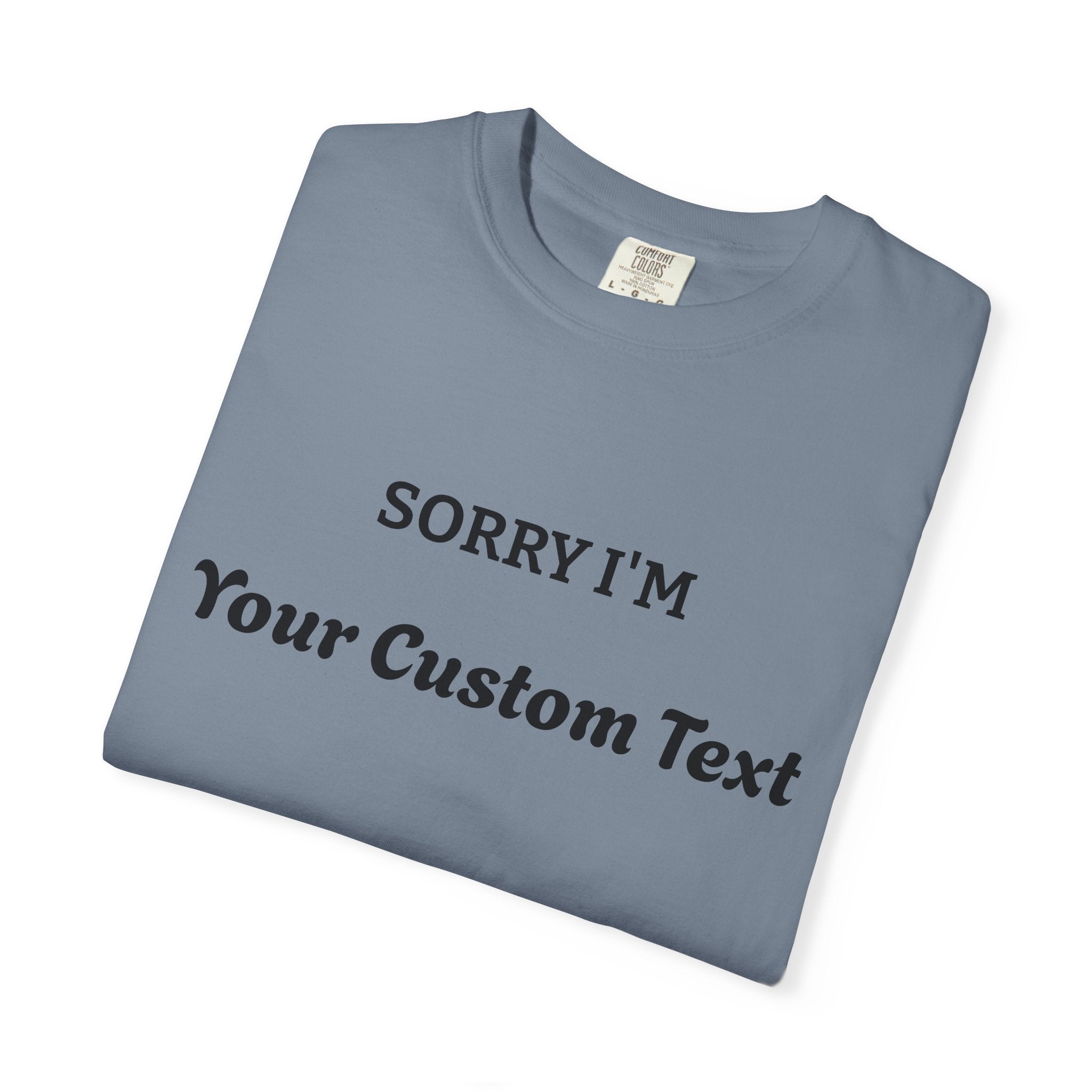 Custom "Sorry I'm ___" T‑Shirt — Personalized Funny Text Tee