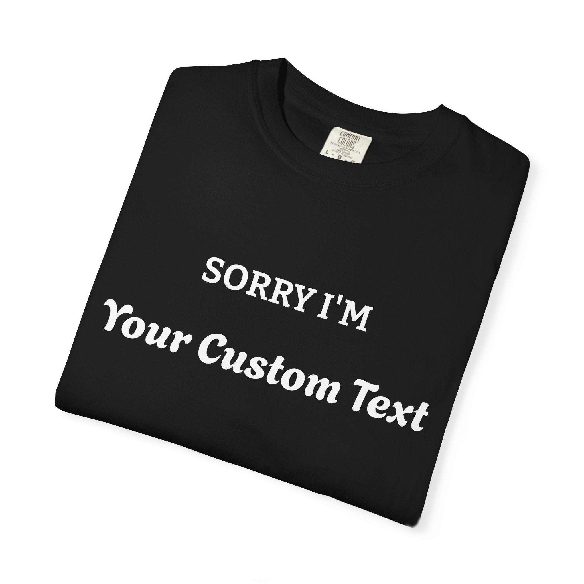 Custom "Sorry I'm ___" T‑Shirt — Personalized Funny Text Tee