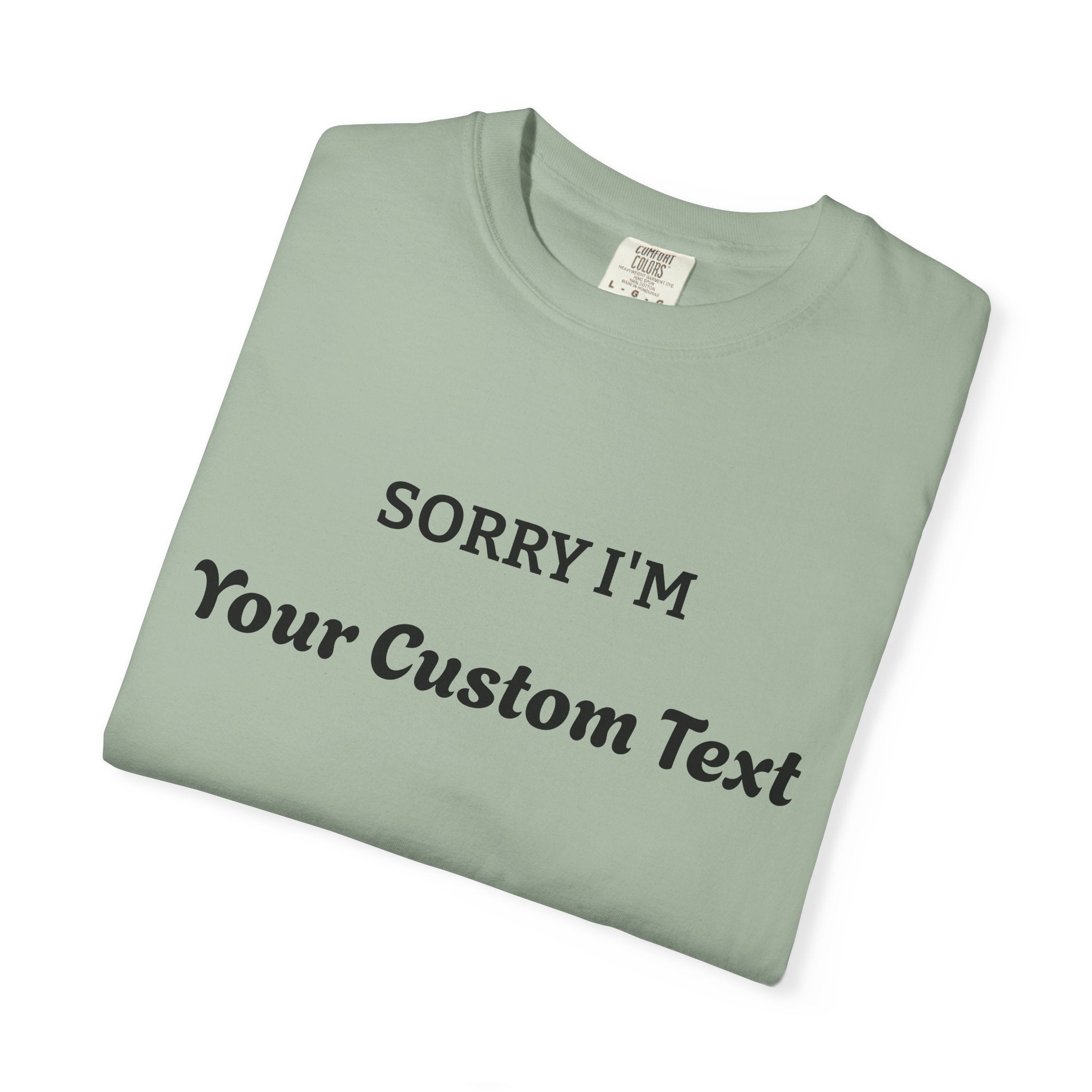 Custom "Sorry I'm ___" T‑Shirt — Personalized Funny Text Tee