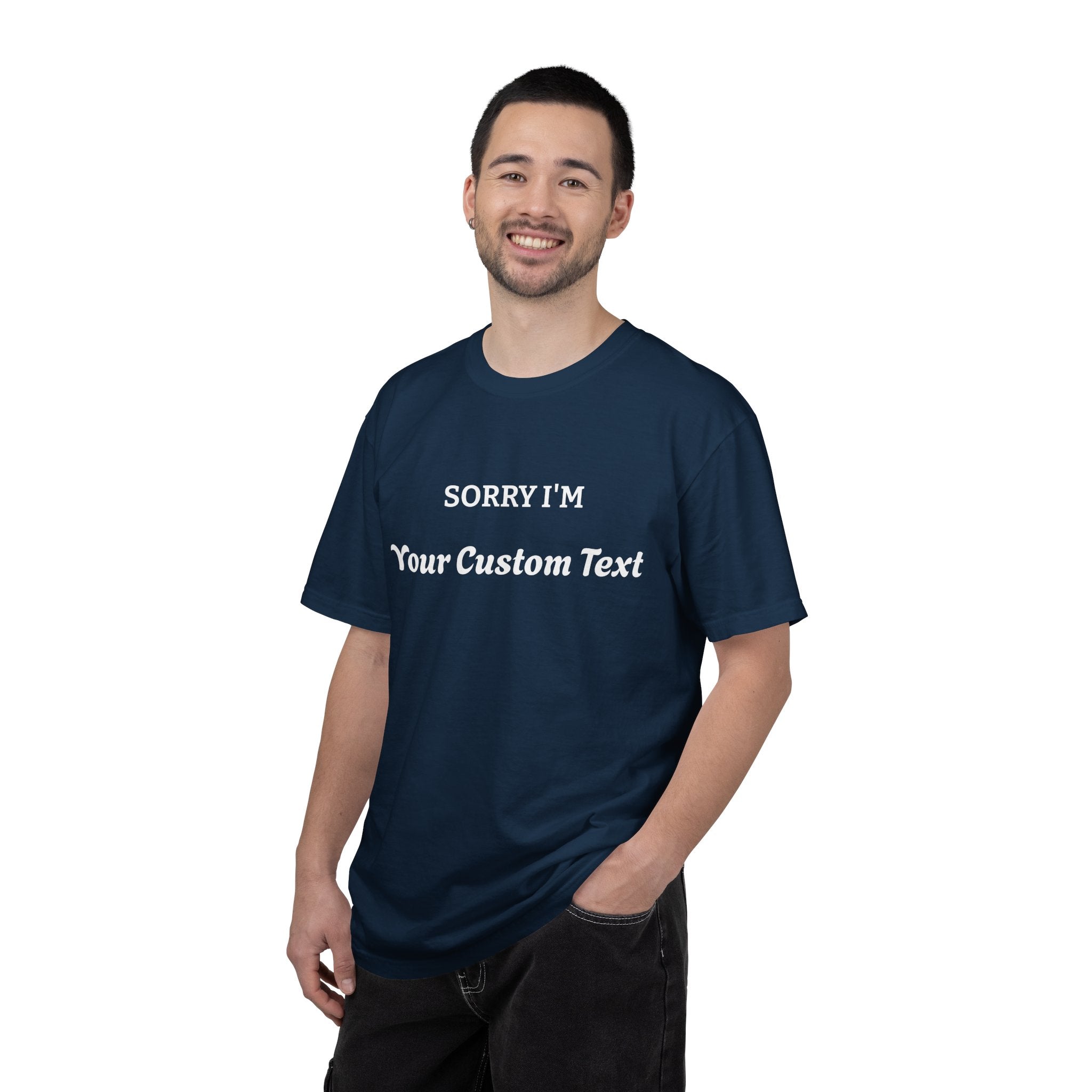 Custom "Sorry I'm ___" T‑Shirt — Personalized Funny Text Tee