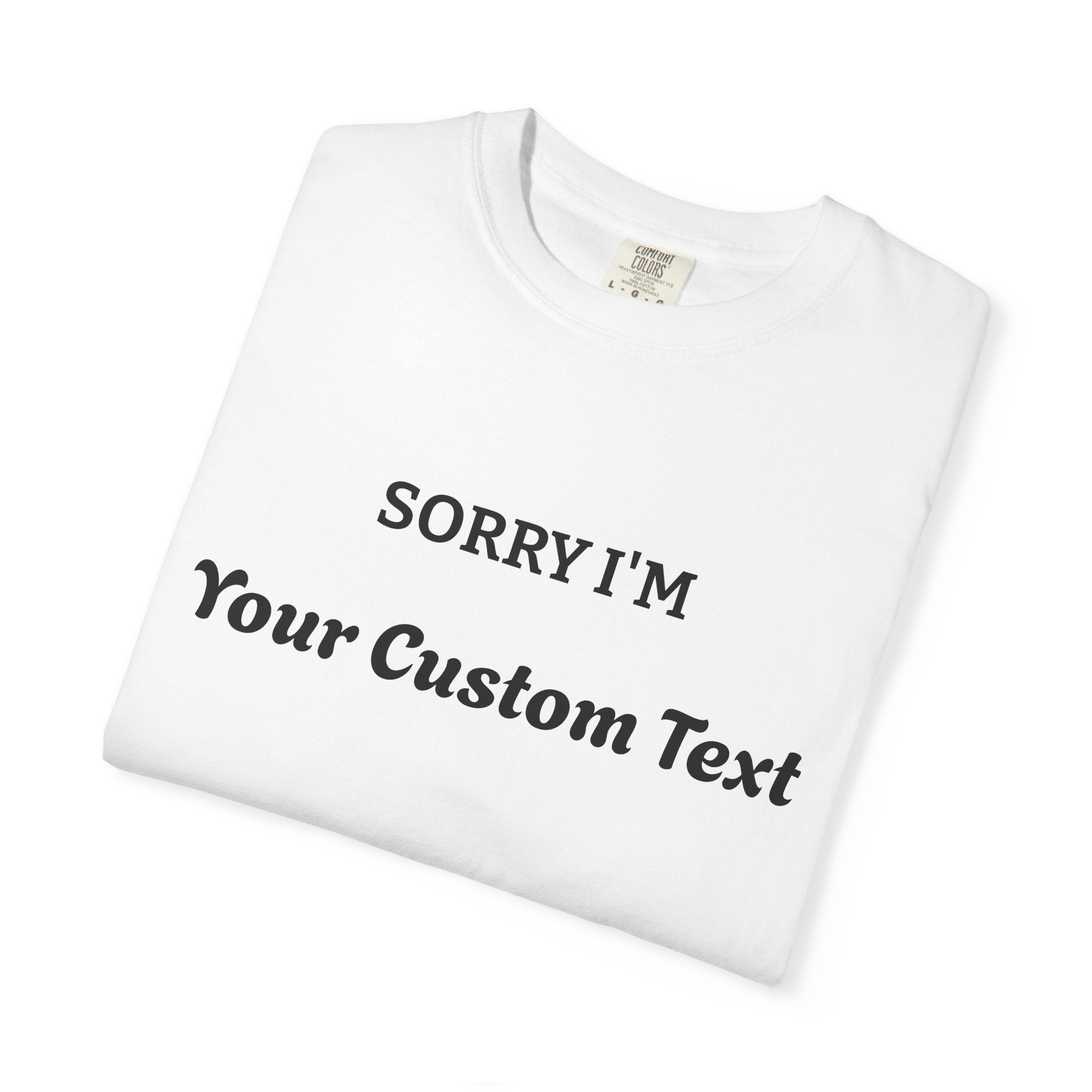 Custom "Sorry I'm ___" T‑Shirt — Personalized Funny Text Tee