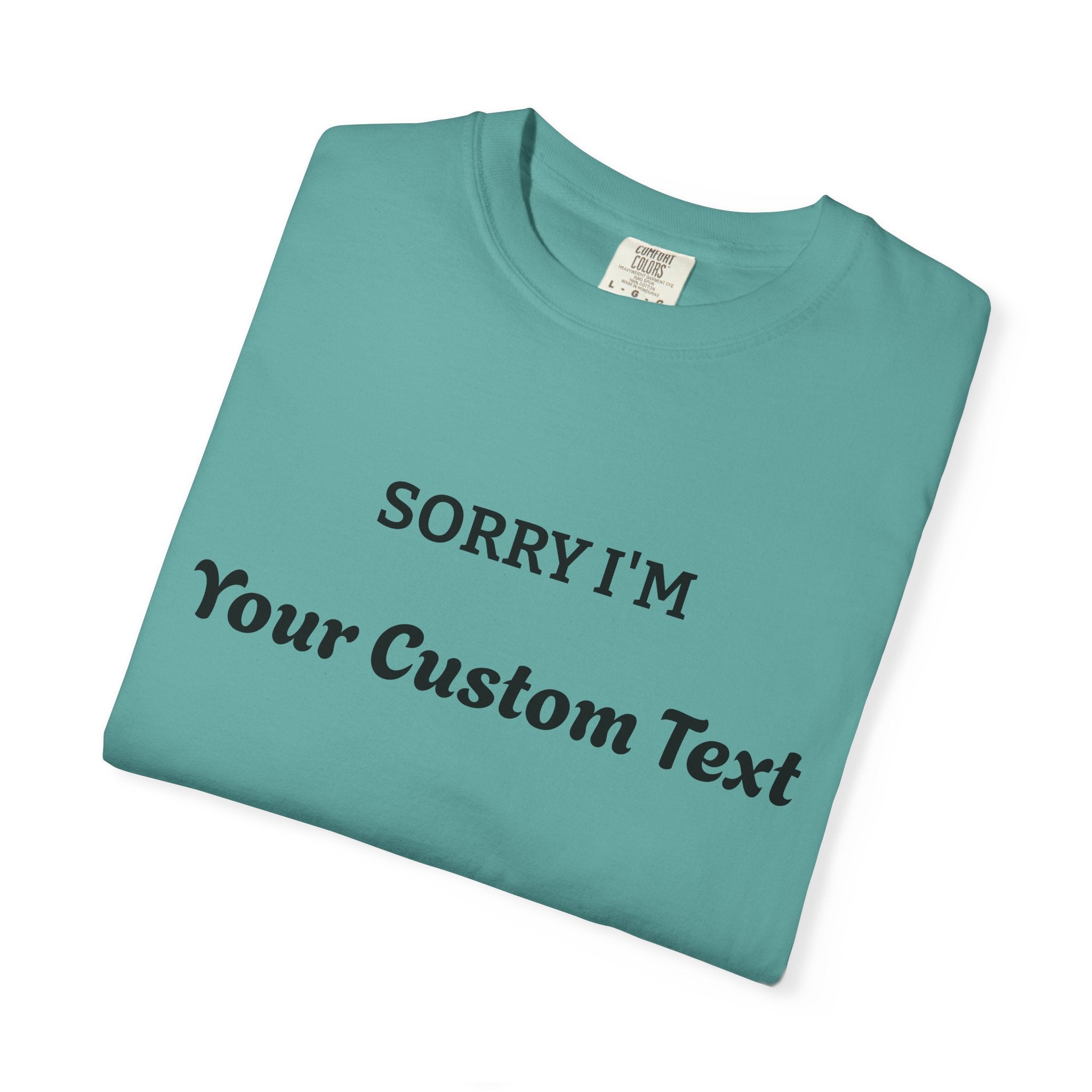 Custom "Sorry I'm ___" T‑Shirt — Personalized Funny Text Tee